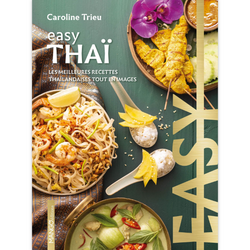 Easy Thaï - Les meilleures recettes de mon pays tout en images