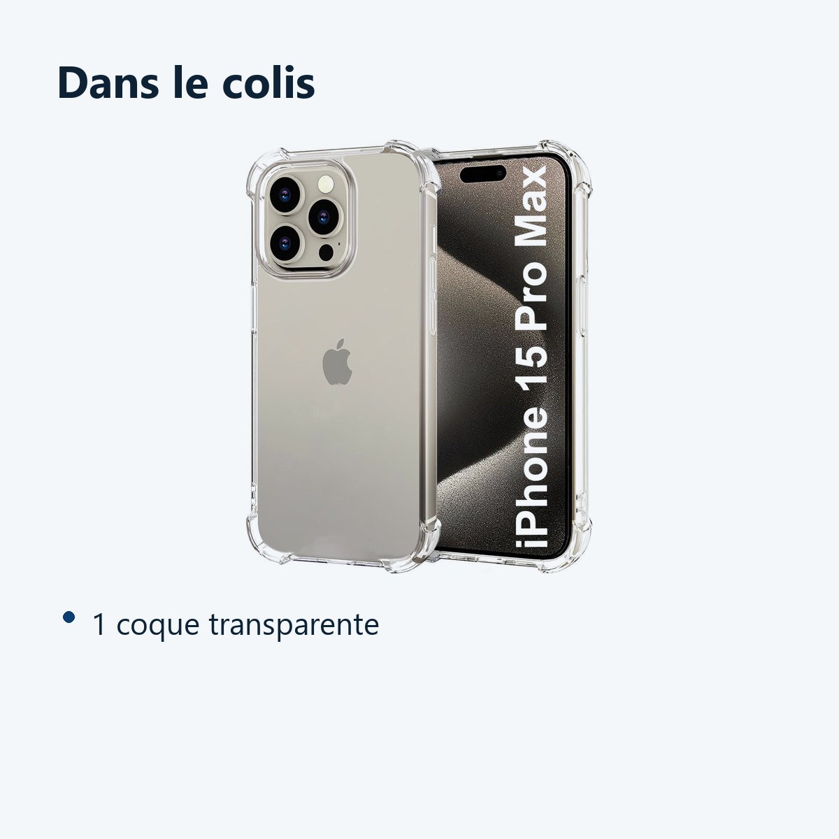 Contenu du colis – Coque Silicone Transparente Angles Renforces Pour iPhone 15 Pro Max / Ultra
