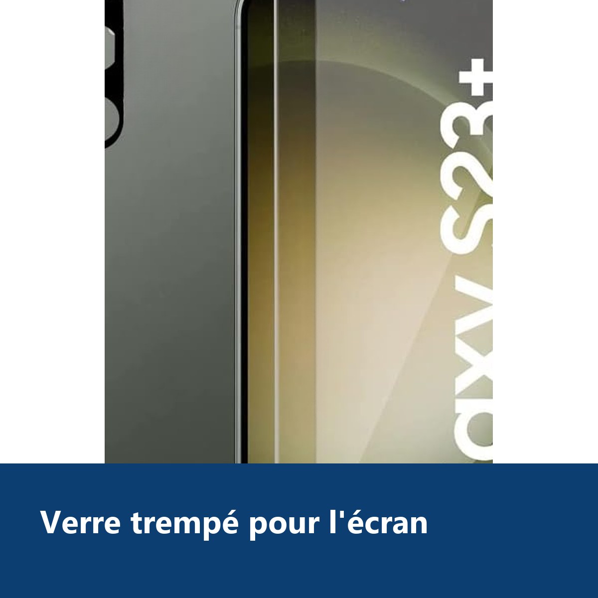 Vue de détail – Verre Trempé et Protection Caméra Arrière Pour Samsung Galaxy S23 Plus