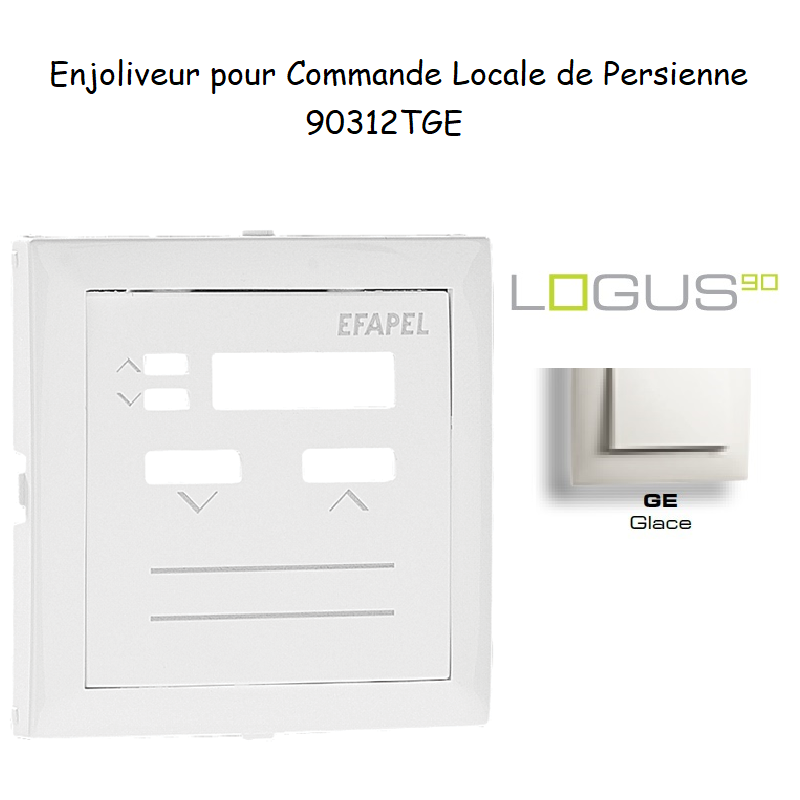 Enjoliveur pour commande loale de persienne Logus 90312TGE Glace