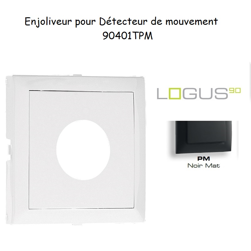 Enjoliveur pour détecteur de mouvement Logus 90401TPM Noir MAT