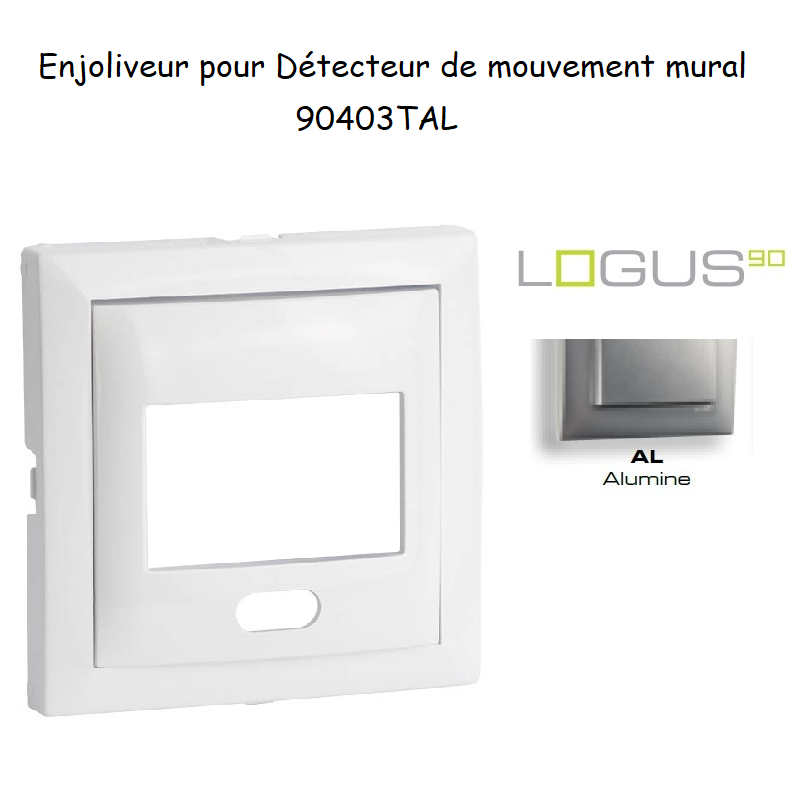 Enjoliveur pour détecteur de mouvement mural Logus 90 90403TAL Alumine