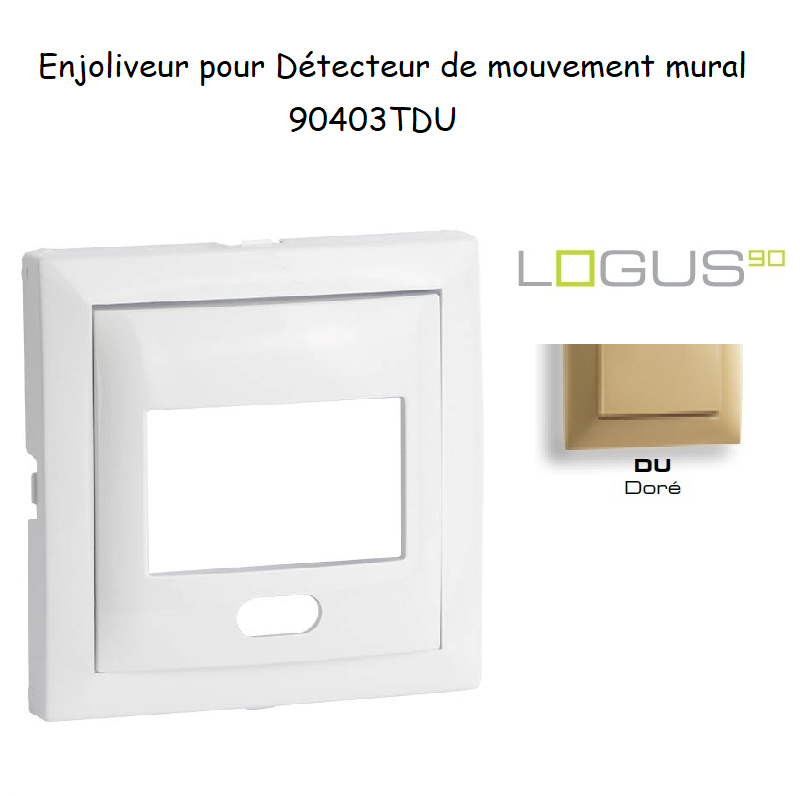 Enjoliveur pour détecteur de mouvement mural Logus 90 90403TDU Doré