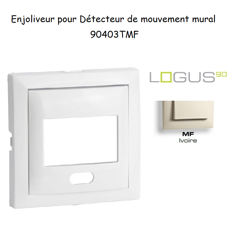 Enjoliveur pour détecteur de mouvement mural Logus 90 90403TMF Ivoire