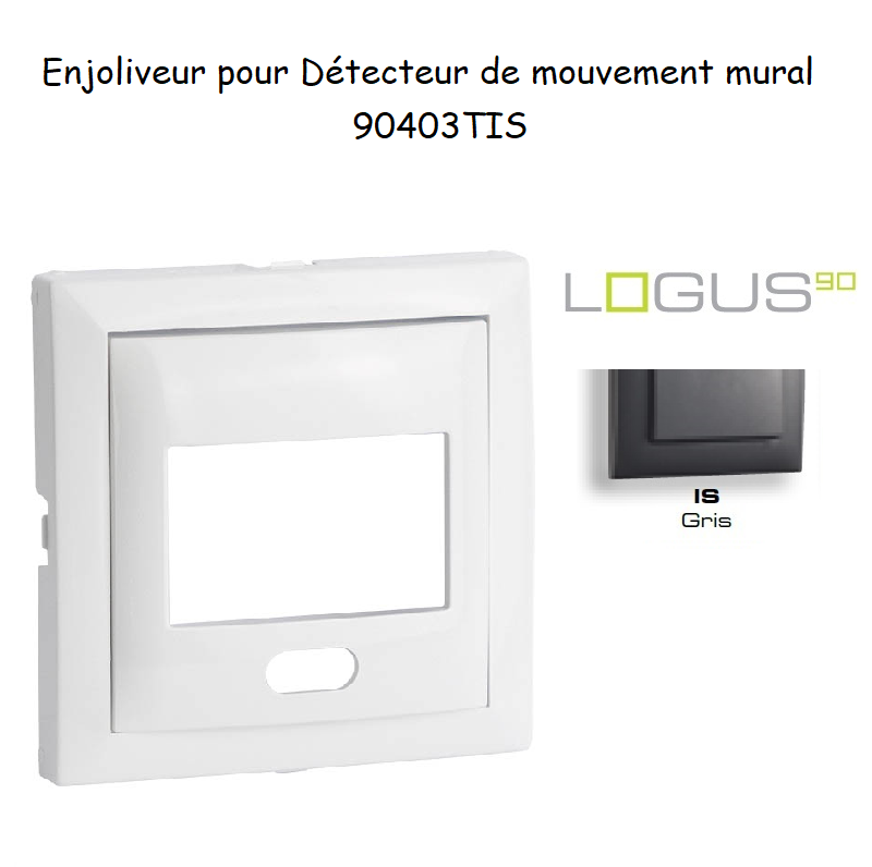 Enjoliveur pour détecteur de mouvement mural Logus 90 90403TIS Gris