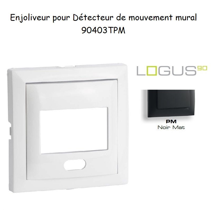 Enjoliveur pour détecteur de mouvement mural Logus 90 90403TPM Noir MAT