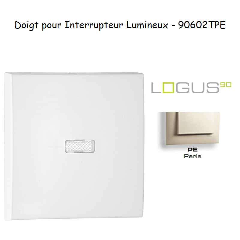 Doigt pour interrupteur lumineux LOGUS 90602TPE Perle