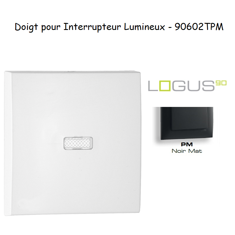 Doigt pour interrupteur lumineux LOGUS 90602TPM Noir MAT