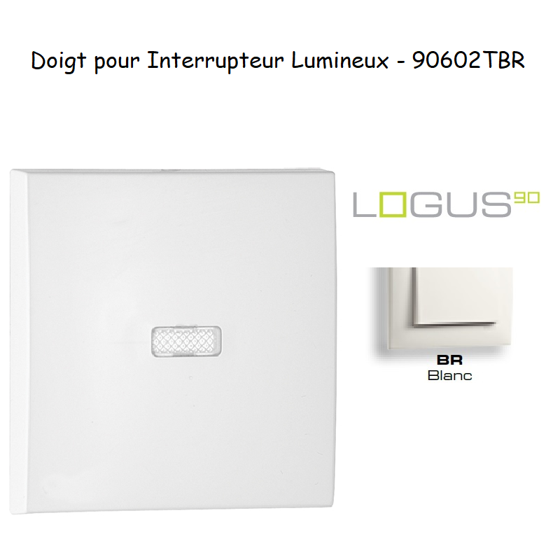 Doigt pour interrupteur lumineux LOGUS 90602TBR Blanc