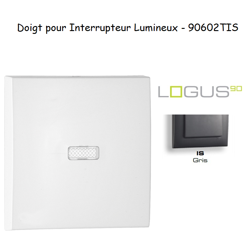 Doigt pour interrupteur lumineux LOGUS 90602TIS Gris