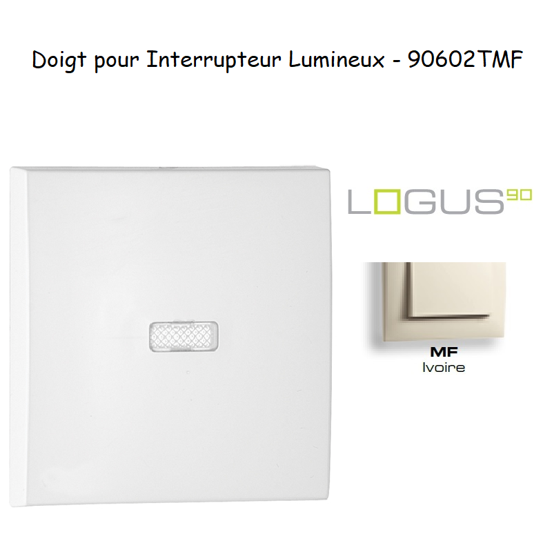 Doigt pour interrupteur lumineux LOGUS 90602TMF Ivoire