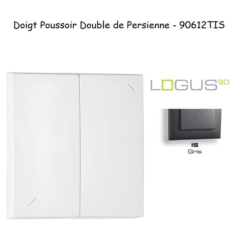 Doigt poussoir Double de persienne LOGUS 90612TIS Gris