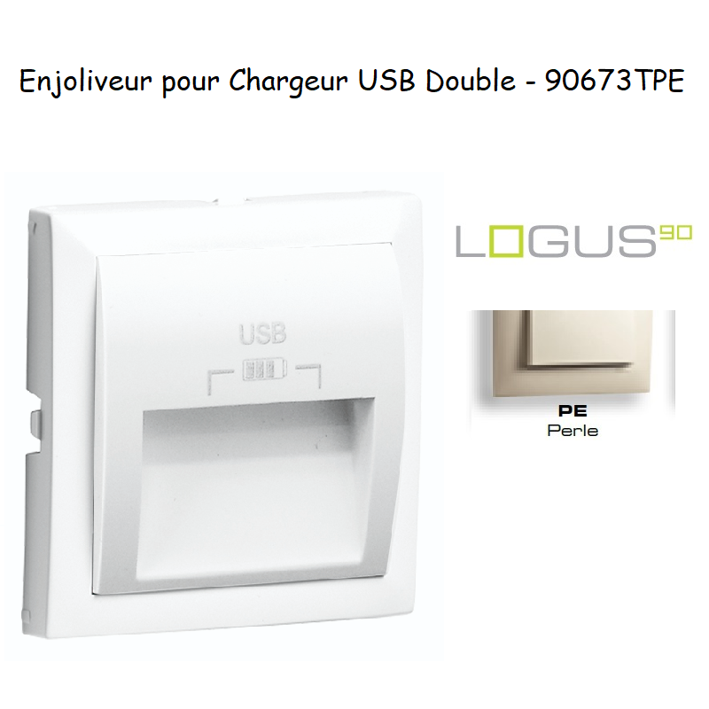 Enjoliveur pour double chargeur usb LOGUS 90673TPE Perle