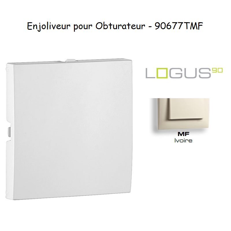 Enjoliveur pour obturateur Logus 90677TMF Ivoire