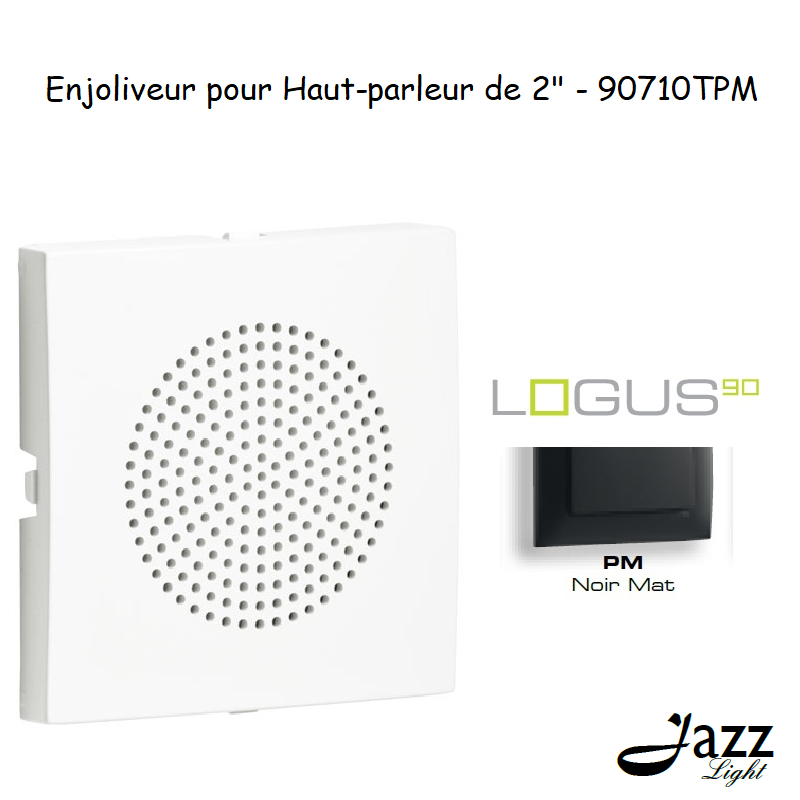 Enjoliveur pour haut parleur 2 logus90 90710TPM Noir MAT