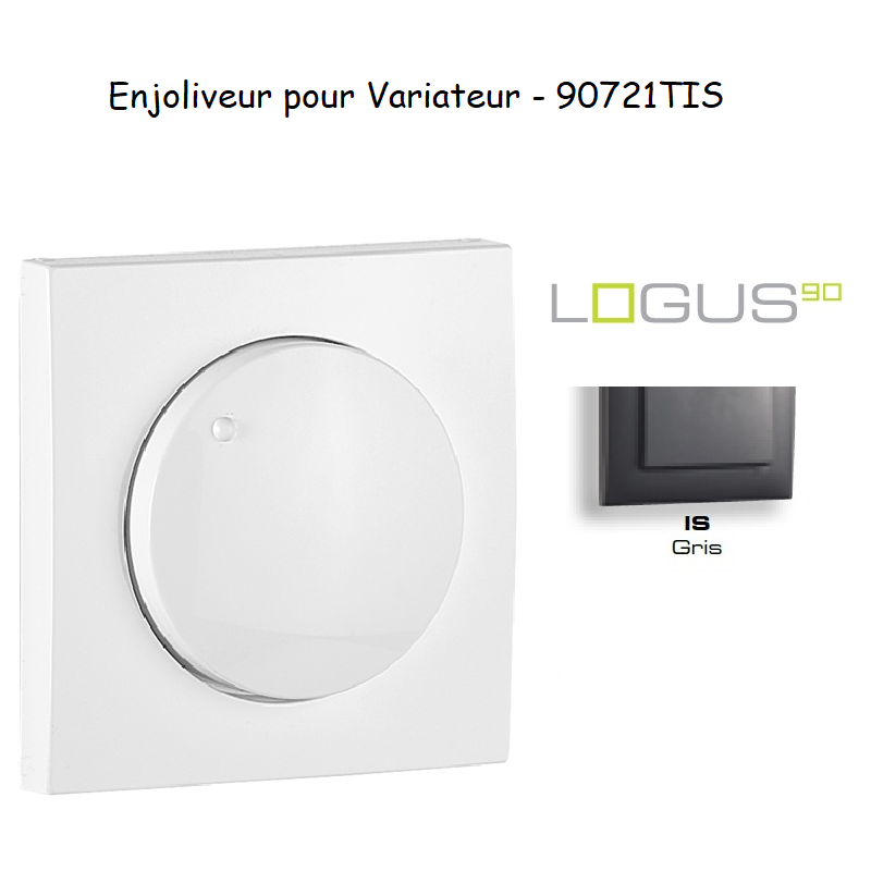 Enjoliveur pour variateur LOGUS 90721TIS Gris