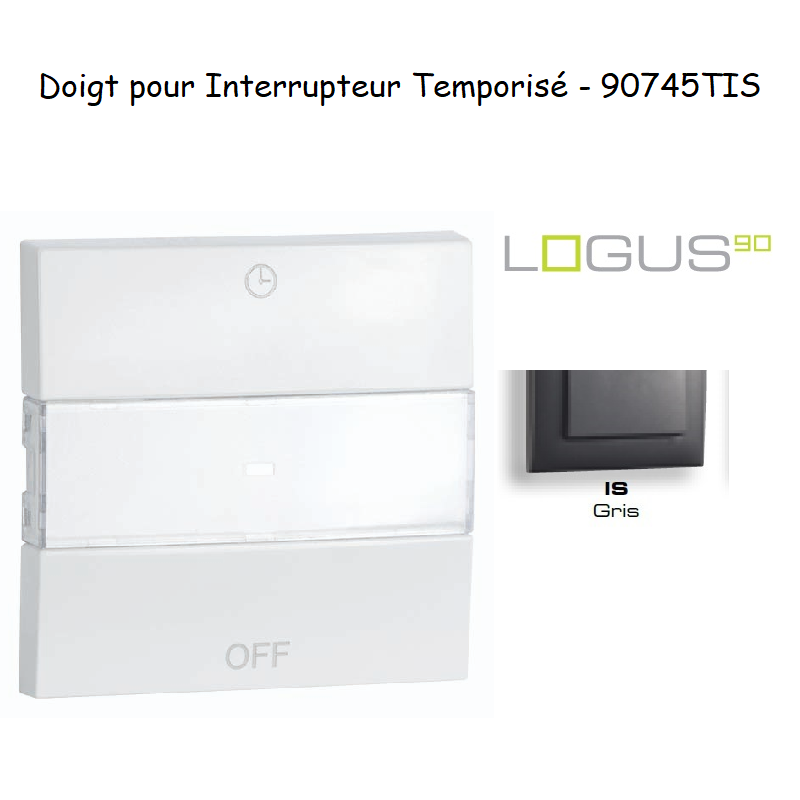 Doigt pour interrupteur temporisé Logus 90745TIS Gris