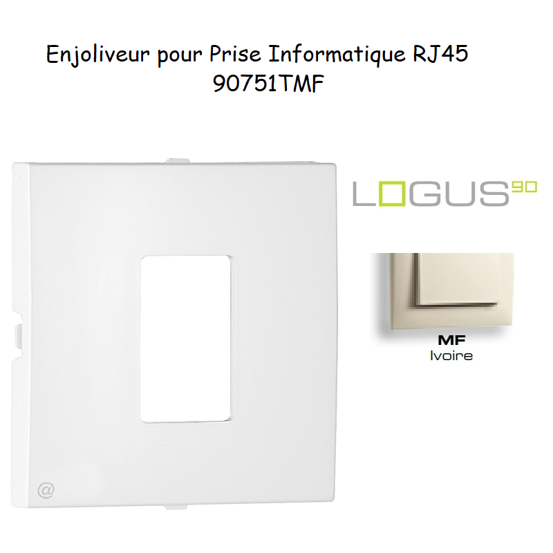 Enjoliveur pour prise informatique RJ45 LOGUS 90751TMF Ivoire