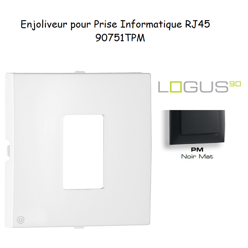 Enjoliveur pour prise informatique RJ45 LOGUS 90751TPM Noir MAT