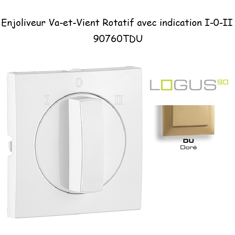 Enjoliveur pour Va-et-vient rotatif avec indication I,0,II Logus 90760 TDU Doré
