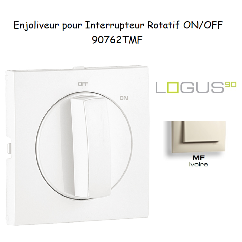 Enjoliveur pour Interrupteur rotatif Logus 90762TMF Ivoire