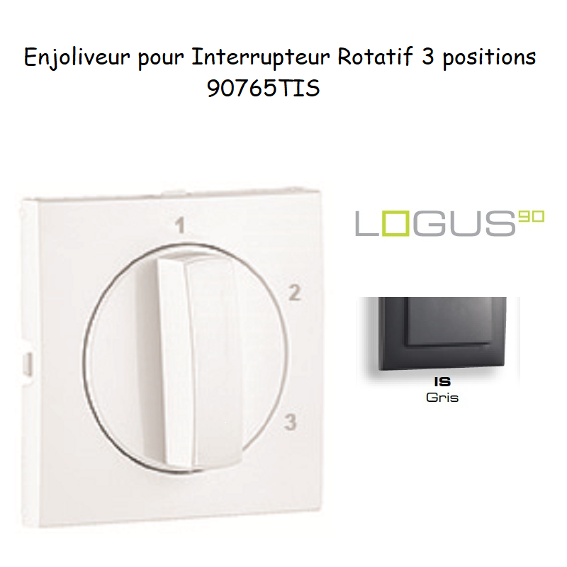 Enjoliveur pour Interrupteur rotatif 3 positions Logus 90765TIS Gris