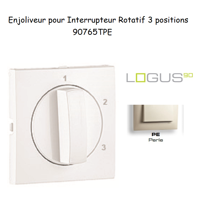 Enjoliveur pour Interrupteur rotatif 3 positions Logus 90765TPE Perle
