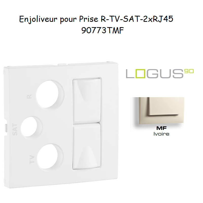 Enjoliveur Prise mixte R-TV-SAT-2xRJ45 Logus 90773TMF Ivoire