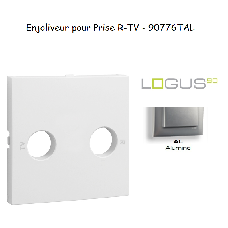 Enjoliveur pour prise R TV LOGUS 90776TAL Alumine