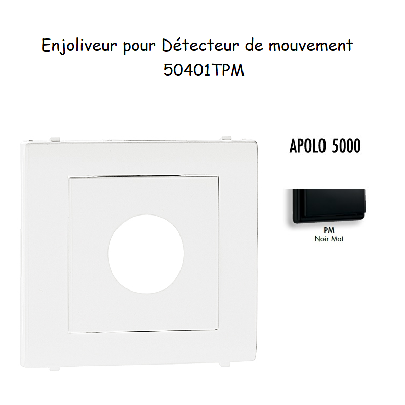 Enjoliveur pour détectuer de mouvement APOLO5000 50401TPM Noir MAT