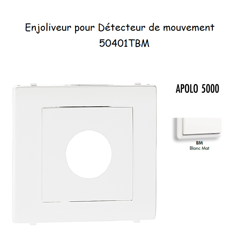 Enjoliveur pour détectuer de mouvement APOLO5000 50401TBM Blanc MAT