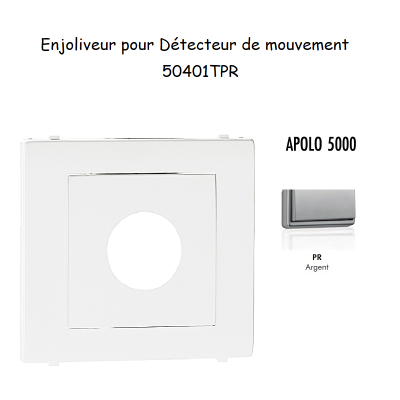 Enjoliveur pour détectuer de mouvement APOLO5000 50401TPR Argent