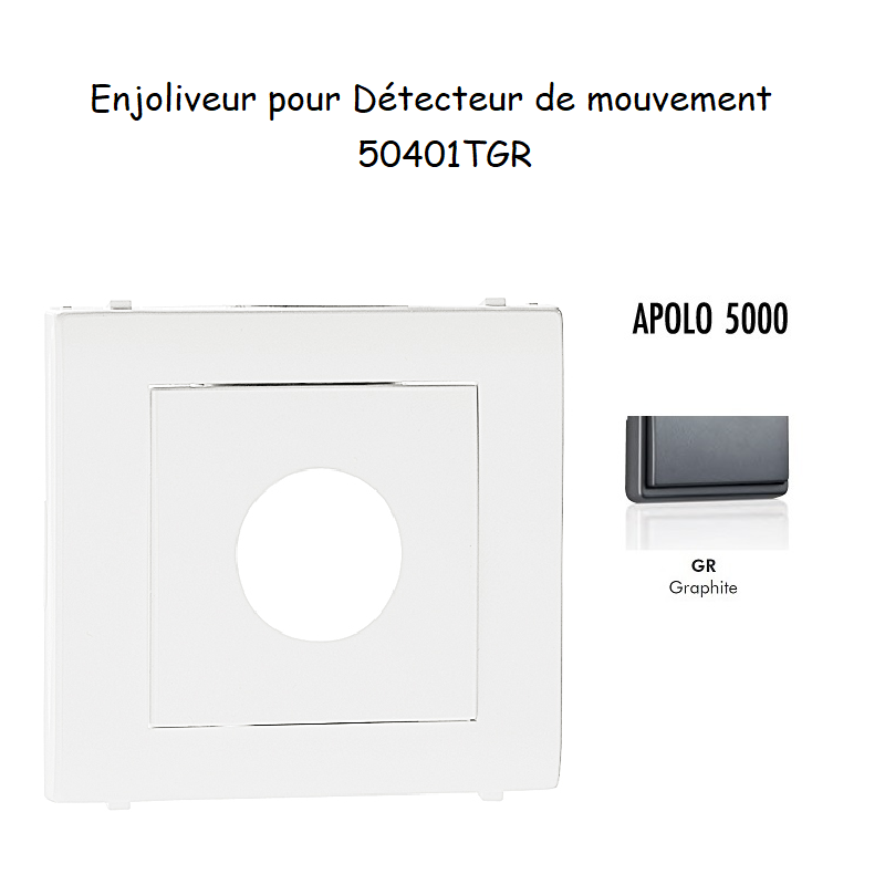 Enjoliveur pour détectuer de mouvement APOLO5000 50401TGR Graphite