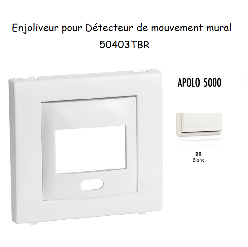 Enjoliveur pour détecteur de mouvement mural apolo 5000 50403TBR Blanc