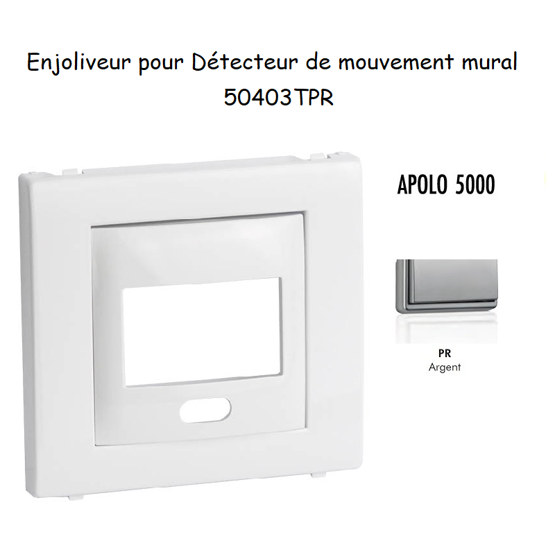 Enjoliveur pour détecteur de mouvement mural apolo 5000 50403TPR Argent