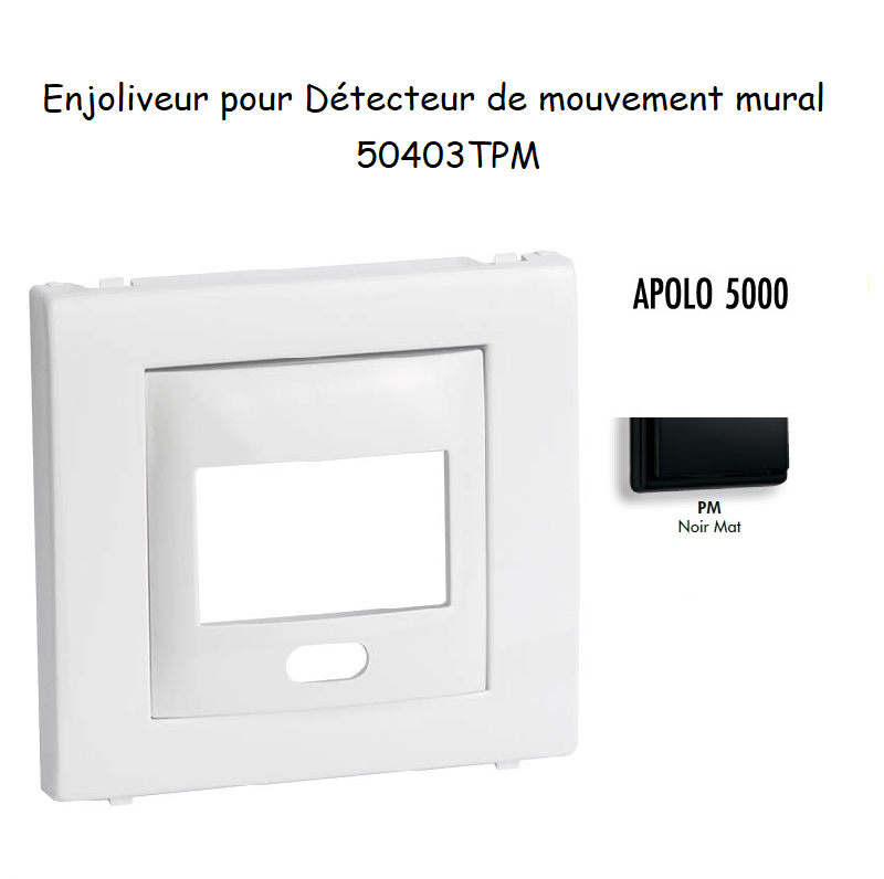 Enjoliveur pour détecteur de mouvement mural apolo 5000 50403TPM Noir MAT