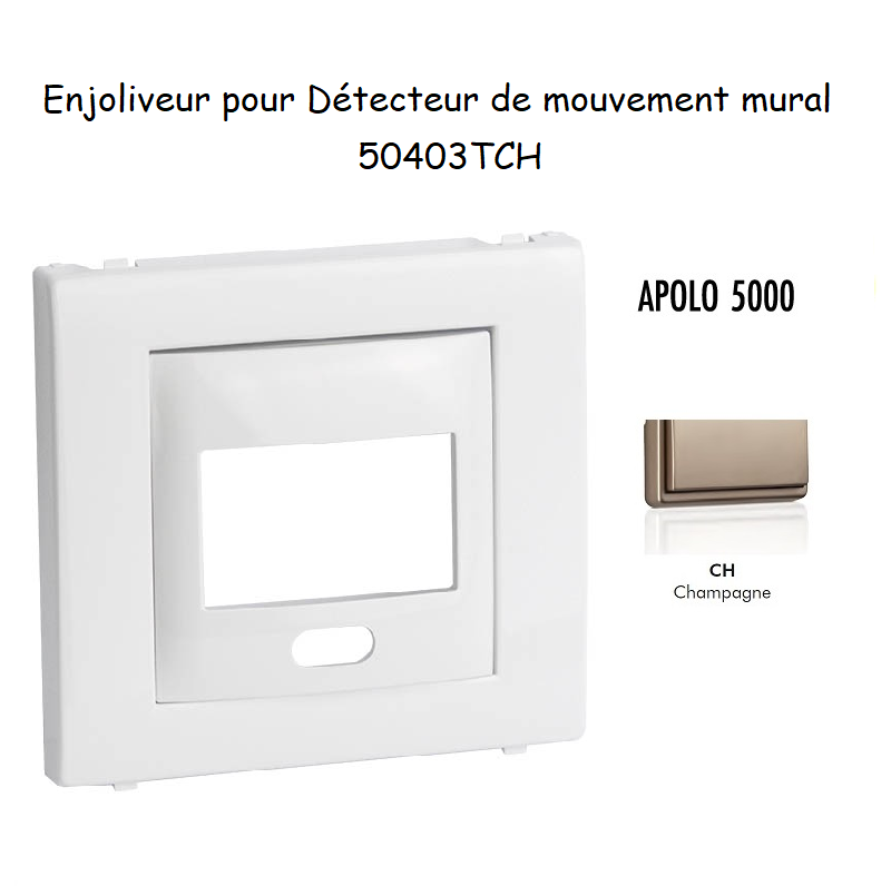 Enjoliveur pour détecteur de mouvement mural apolo 5000 50403TCH Champagne