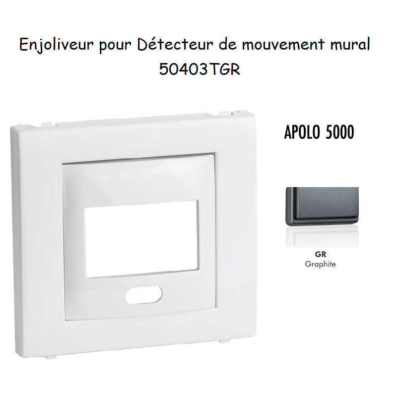 Enjoliveur pour détecteur de mouvement mural apolo 5000 50403TGR Graphite