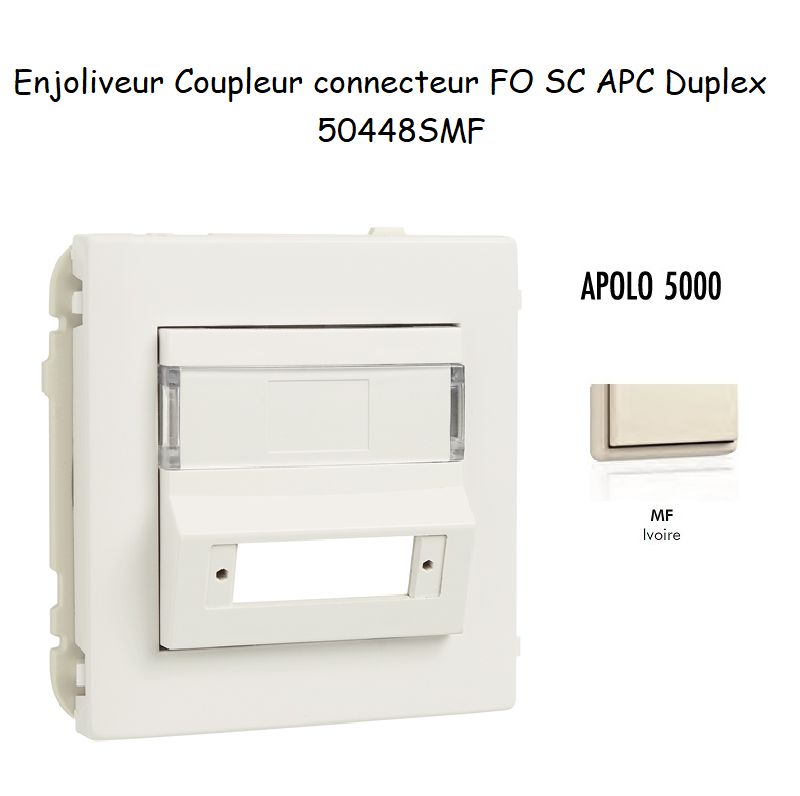 Enjoliveur Coupleur Connecteur fibre optique SC APC Duplex Apolo 50448SMF Ivoire