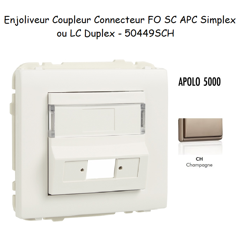 Enjoliveur Coupleur Connecteur fibre optique SC APC Simplex - LC Duplex Apolo 50449SCH Champagne