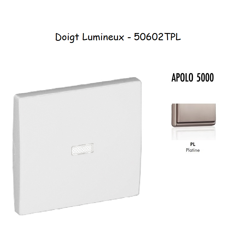 Doigt Interrupteur Lumineux APOLO5000 50602TPL Platine
