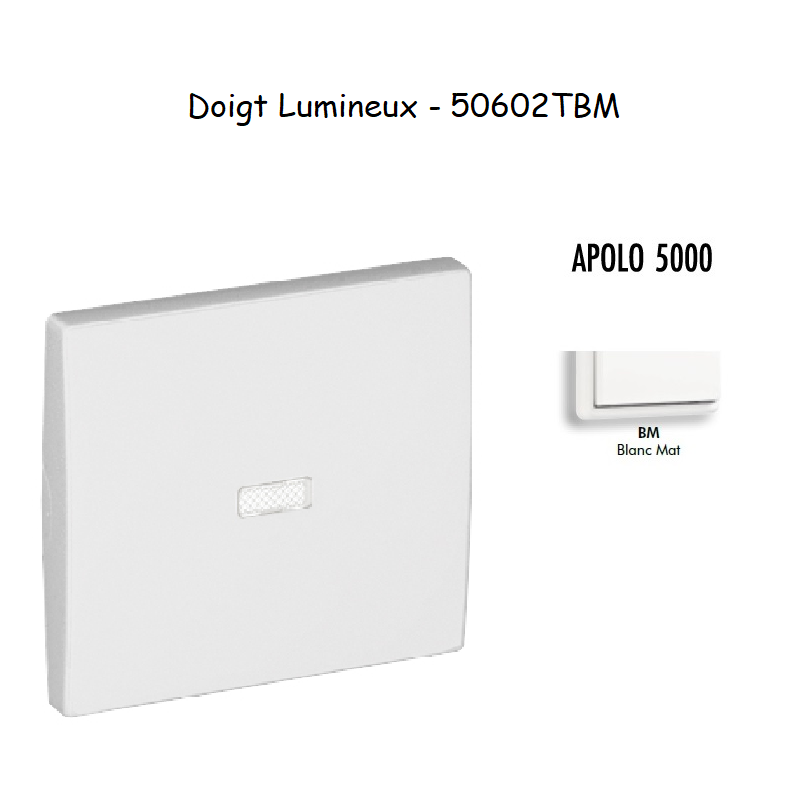 Doigt Interrupteur Lumineux APOLO5000 50602TBM Blanc MAT