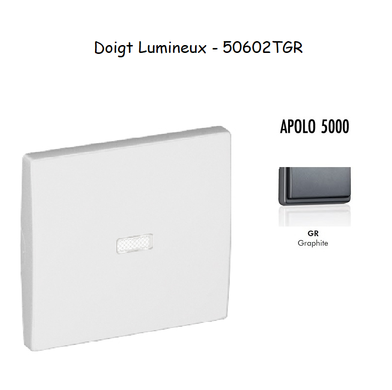 Doigt Interrupteur Lumineux APOLO5000 50602TGR Graphite