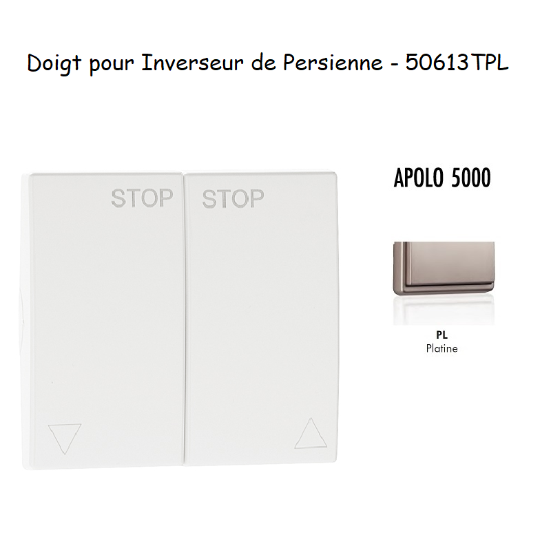 Doigt Inverseur de persienne APOLO5000 50613TPL Platine
