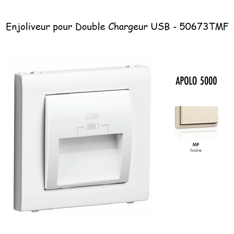 Enjoliveur double chargeur usb APOLO5000 50673TMF Ivoire