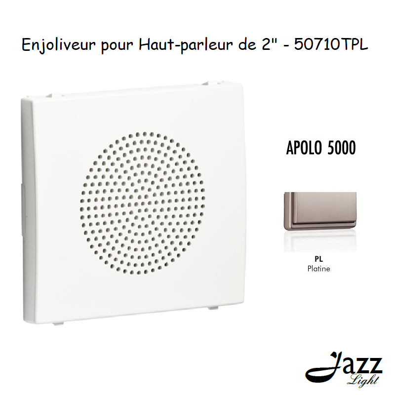 Enjoliveur pour haut parleur 2 APOLO5000 50710TPL Platine