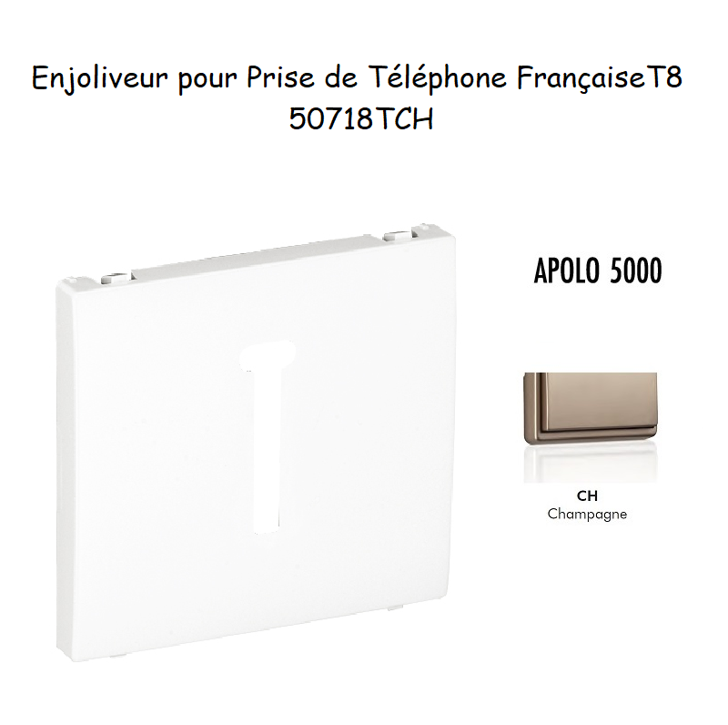 Enjoliveur pour prise de téléphone Française T8 Apolo 50718TCH Champagne
