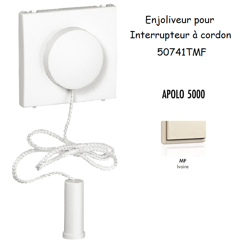 Enjoliveur pour interrupteur à cordon APOLO5000 50741TMF Ivoire