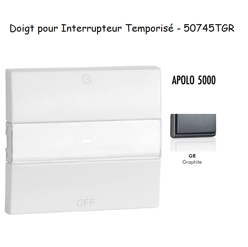 Doigt pour interrupteur temporisé APOLO5000 50745TGR Graphite