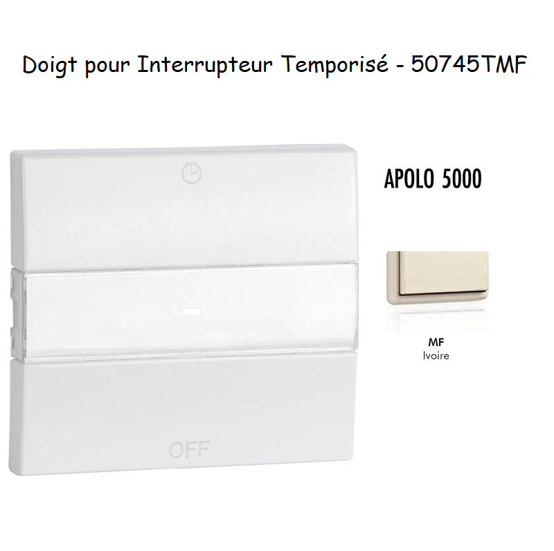 Doigt pour interrupteur temporisé APOLO5000 50745TMF Ivoire